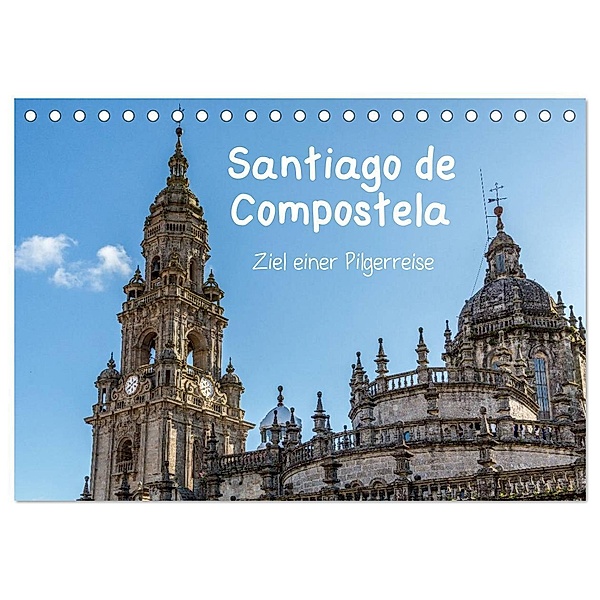 Santiago de Compostela - Ziel einer Pilgerreise (Tischkalender 2024 DIN A5 quer), CALVENDO Monatskalender, Dirk Sulima