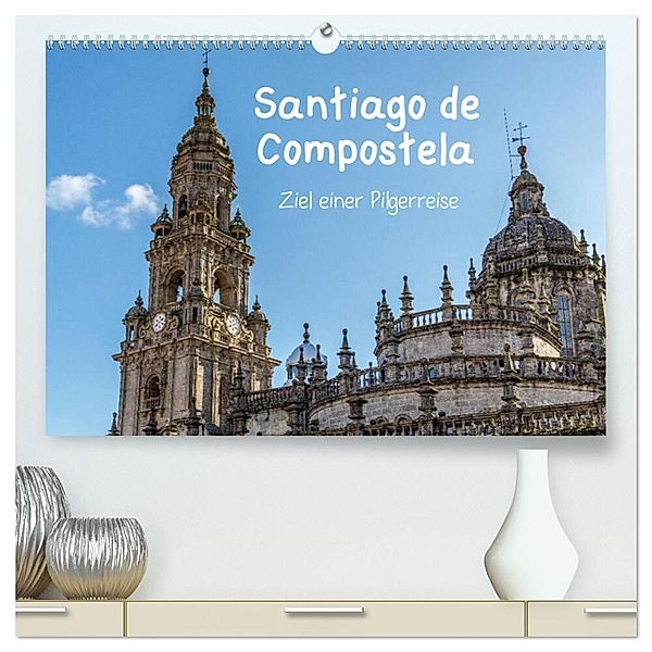 Santiago de Compostela - Ziel einer Pilgerreise (hochwertiger Premium Wandkalender 2024 DIN A2 quer), Kunstdruck in Hochglanz, Dirk Sulima