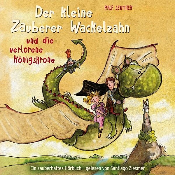 Santiago Ziesmer - 1 - 01: Der kleine Zauberer Wackelzahn und die verlorene Königskrone, Ralf Leuther