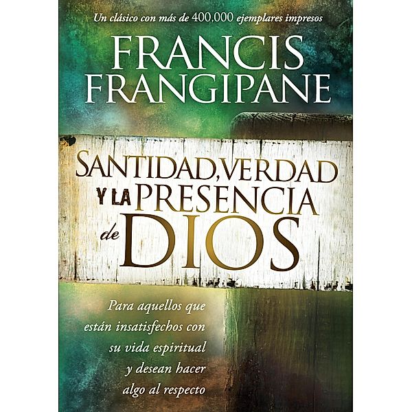 Santidad, verdad y la presencia de Dios / Casa Creacion, Francis Frangipane