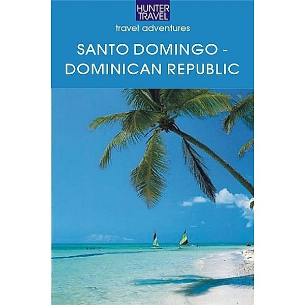Santo Domingo - Dominican Republic / Hunter Publishing, Fe Lisa Bencosme
