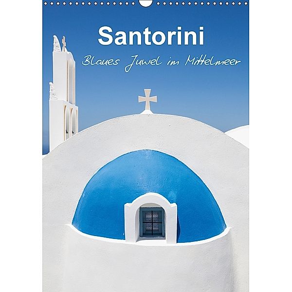 Santorini - Blues Juwel im Mittelmeer - (Wandkalender 2018 DIN A3 hoch), Sabine Reuke