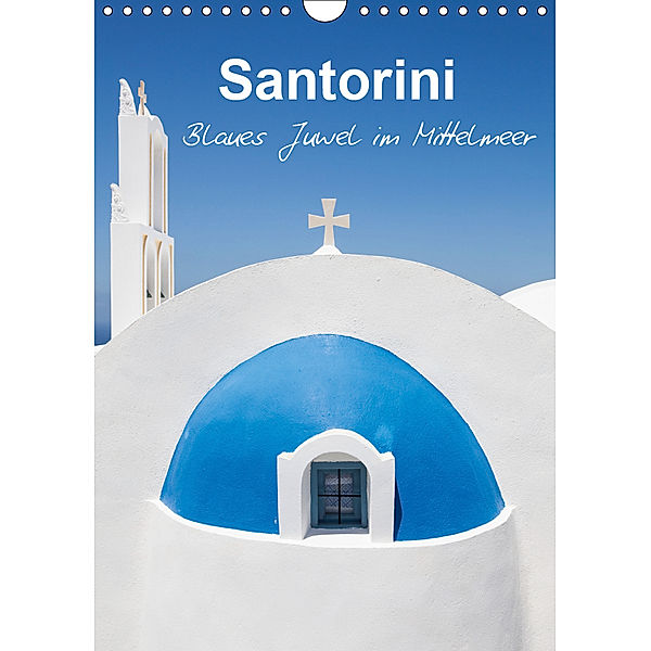 Santorini - Blues Juwel im Mittelmeer - (Wandkalender 2019 DIN A4 hoch), Sabine Reuke