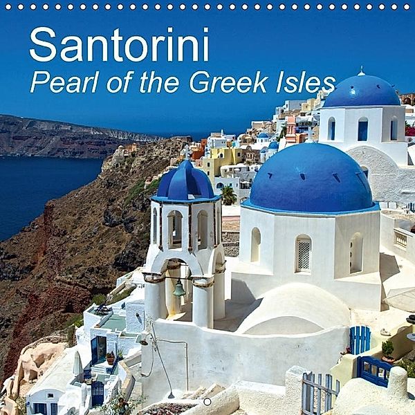 Santorini Pearl of the Greek Isles (Wall Calendar 2017 300 × 300 mm Square), Rainer Tewes