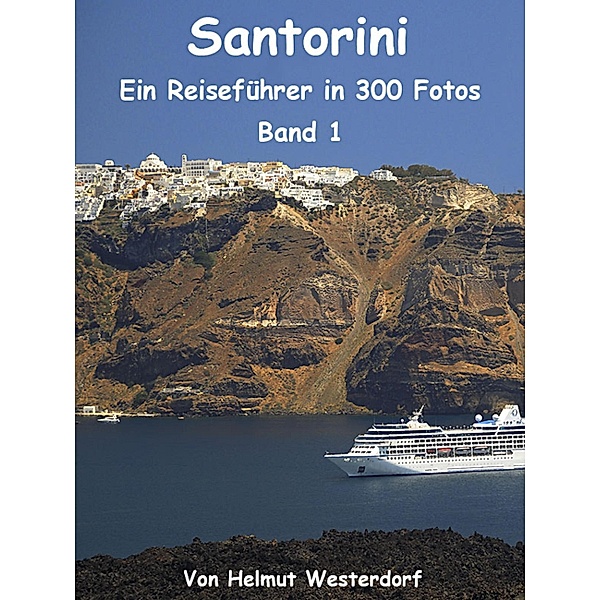 Santorini - Reiseführer in 300 Fotos - Band 1, Helmut Westerdorf