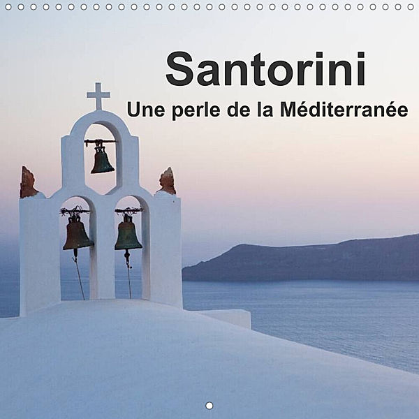 Santorini, Une perle de la Méditerranée (Calendrier mural 2023 300 × 300 mm Square), Sabine Reuke