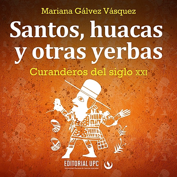 Santos, huacas y otras yerbas, Mariana Gálvez Vásquez