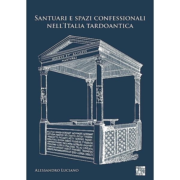 Santuari e spazi confessionali nell'Italia tardoantica, Alessandro Luciano