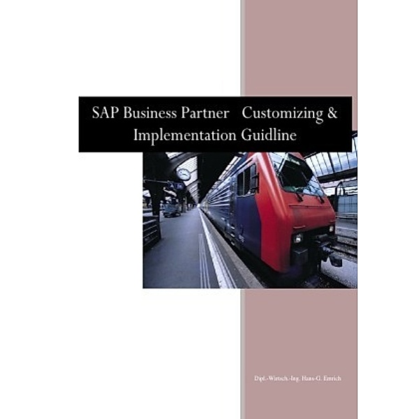 SAP BUSINESS PARTNER CUSTOMIZING & IMPLEMENTATION GUIDLINE, Hans-Georg Emrich