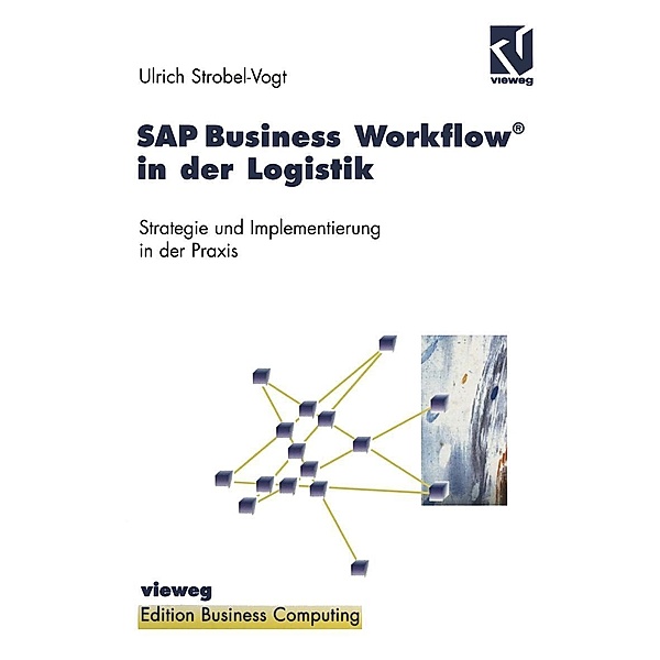 SAP Business Workflow® in der Logistik / Edition Business Computing, Ulrich Strobel-Vogt