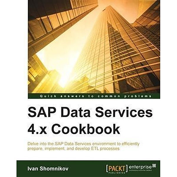 SAP Data Services 4.x Cookbook, Ivan Shomnikov