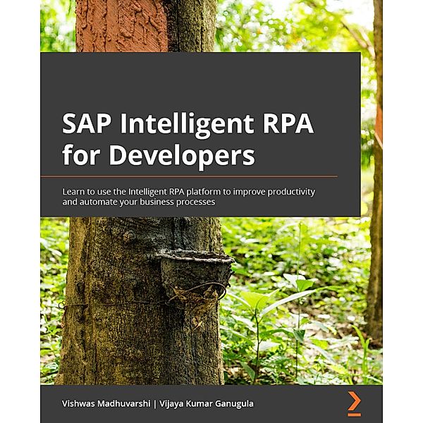 SAP Intelligent RPA for Developers, Vishwas Madhuvarshi, Vijaya Kumar Ganugula