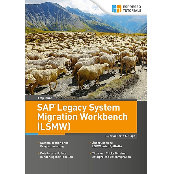 SAP Legacy System Migration Workbench (LSMW) - 2., erweiterte Auflage, Antje Kunz