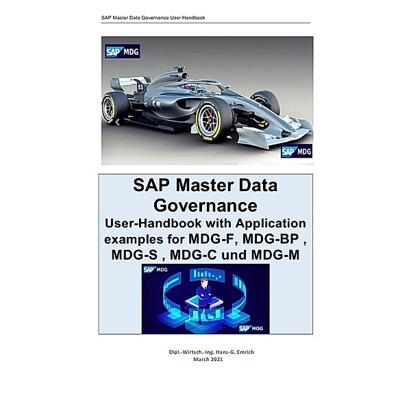 SAP Master Data Governance User-Handbook with Application examples for MDG-F, MDG-BP , MDG-S , MDG-C und MDG-M, Hans-Georg Emrich
