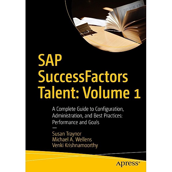 SAP SuccessFactors Talent: Volume 1, Susan Traynor, Michael A. Wellens, Venki Krishnamoorthy