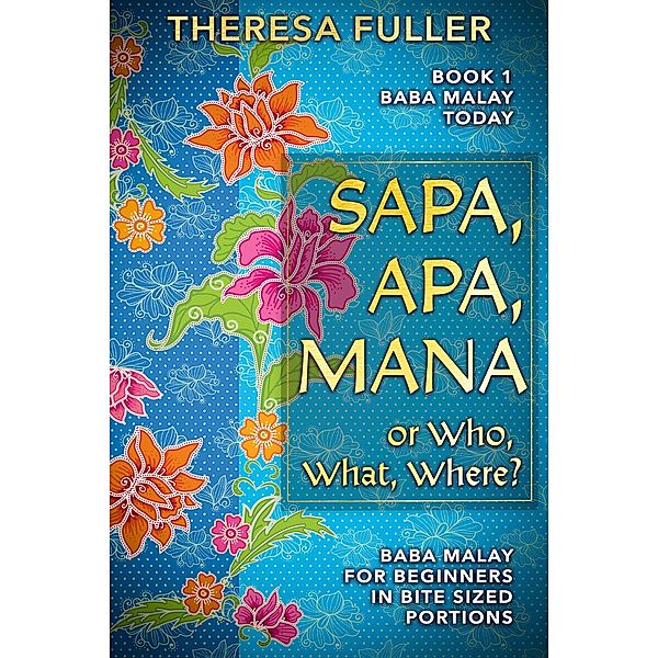 Sapa, Apa, Mana or Who, What, Where (Baba Malay Today) / Baba Malay Today, Theresa Fuller