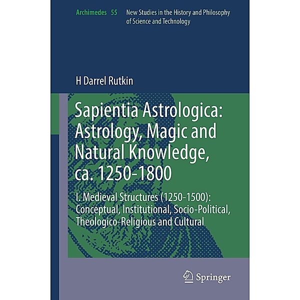 Sapientia Astrologica: Astrology, Magic and Natural Knowledge, ca. 1250-1800 / Archimedes Bd.55, H Darrel Rutkin