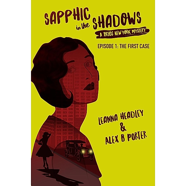Sapphic in the Shadows : Episode 1 - The First Case, Alex B Porter, Leanna Headley