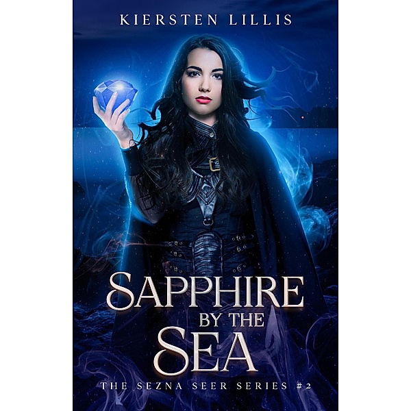 Sapphire by the Sea (The Sezna Seer Series, #2) / The Sezna Seer Series, Kiersten Lillis