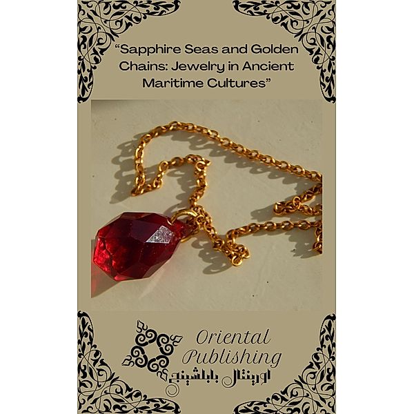 Sapphire Seas and Golden Chains: Jewelry in Ancient Maritime Cultures, Oriental Publishing