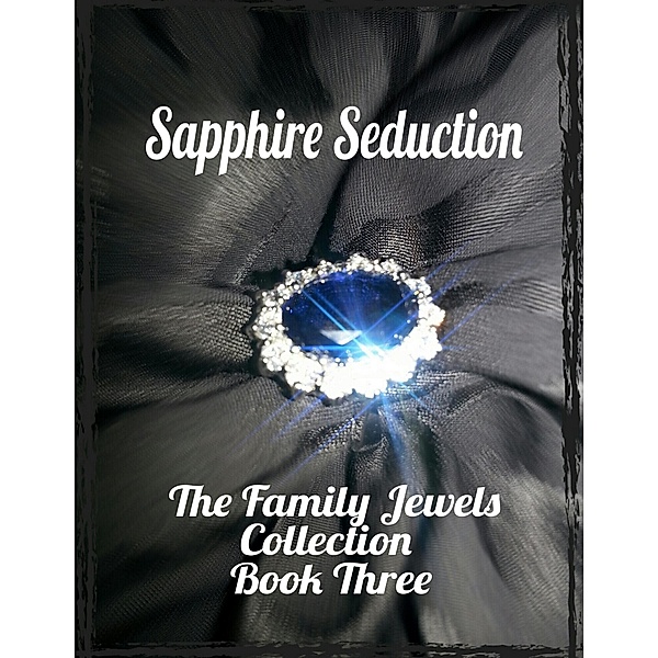 Sapphire Seduction - The Family Jewels Collection Book Three, Mara Reitsma