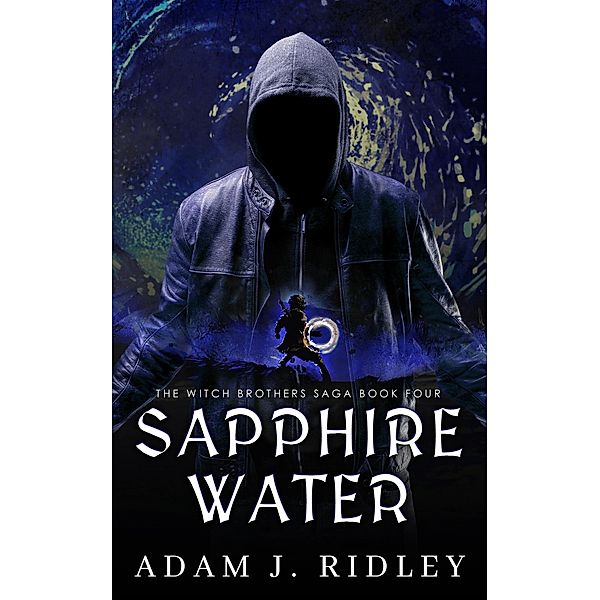 Sapphire Water (The Witch Brothers Saga, #4) / The Witch Brothers Saga, Adam J. Ridley