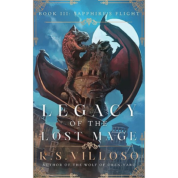 Sapphire's Flight (Legacy of the Lost Mage, #3) / Legacy of the Lost Mage, K. S. Villoso