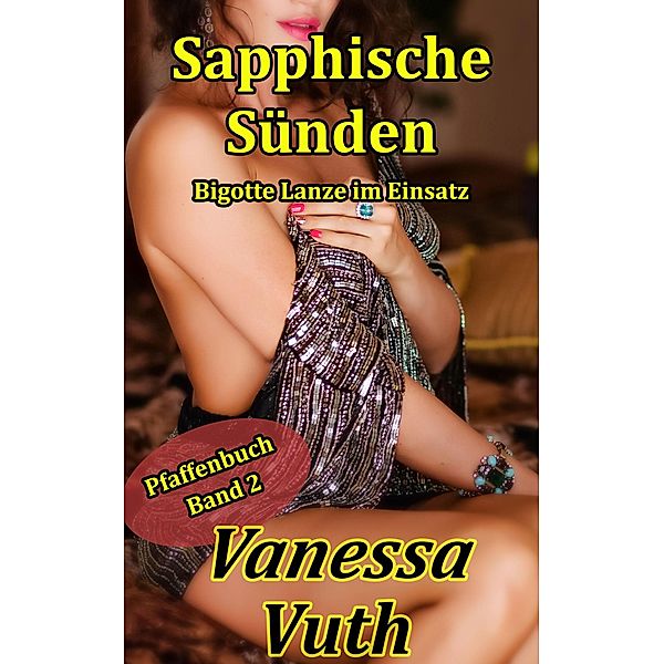 Sapphische Sünden - Bigotte Lanze im Einsatz (Pfaffenbuch, #2) / Pfaffenbuch, Vanessa Vuth