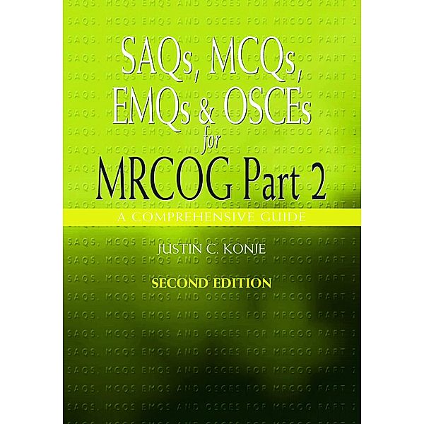 SAQs, MCQs, EMQs and OSCEs for MRCOG Part 2, Second edition, Justin Konje