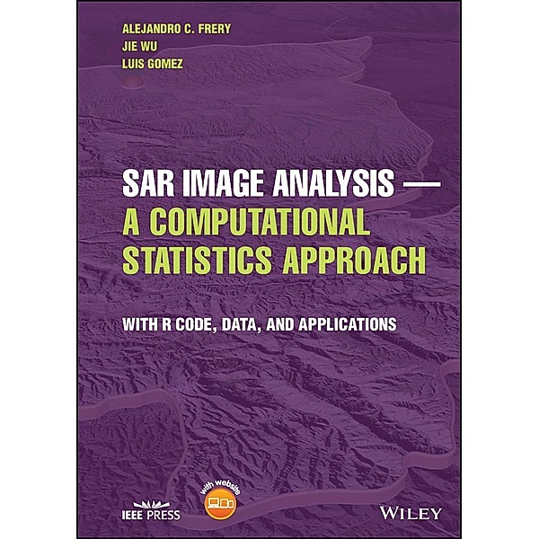 SAR Image Analysis - A Computational Statistics Approach, Alejandro C. Frery, Jie Wu, Luis Gomez