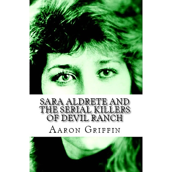 Sara Aldrete And The Serial Killers Of Devil Ranch, Aaron Griffin