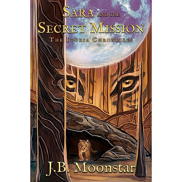 Sara and the Secret Mission (The Ituria Chronicles, #10) / The Ituria Chronicles, J. B. Moonstar