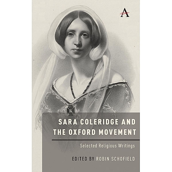 Sara Coleridge and the Oxford Movement / Anthem Nineteenth-Century Series, Robin Schofield