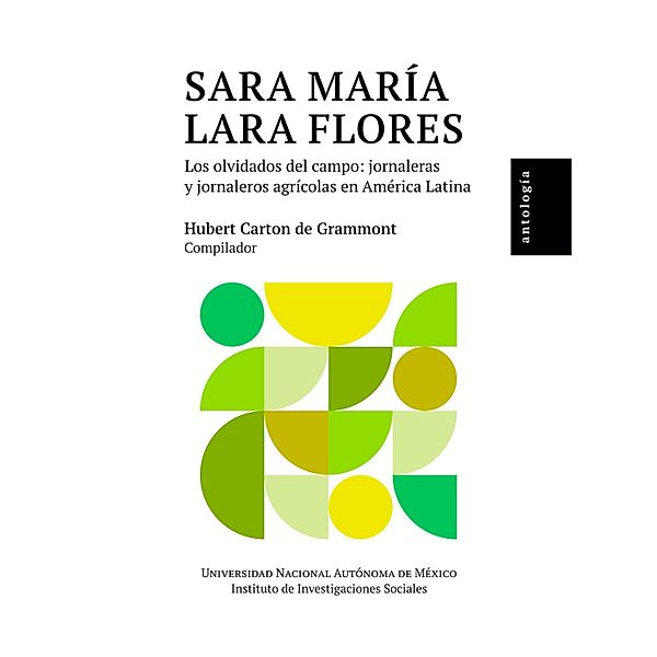 Sara María Lara Flores: los olvidados del campo: jornaleros y jornaleras agrícolas en América Latina: antología, Hubert Carton de Grammont