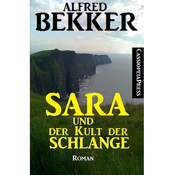 Sara und der Kult der Schlange: Roman, Alfred Bekker