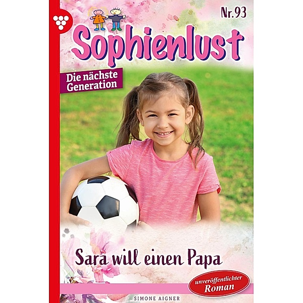 Sara will einen Papa / Sophienlust - Die nächste Generation Bd.93, Simone Aigner