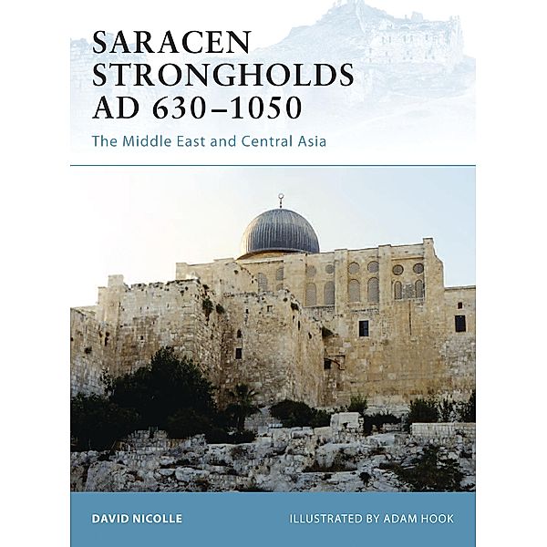 Saracen Strongholds AD 630-1050, David Nicolle