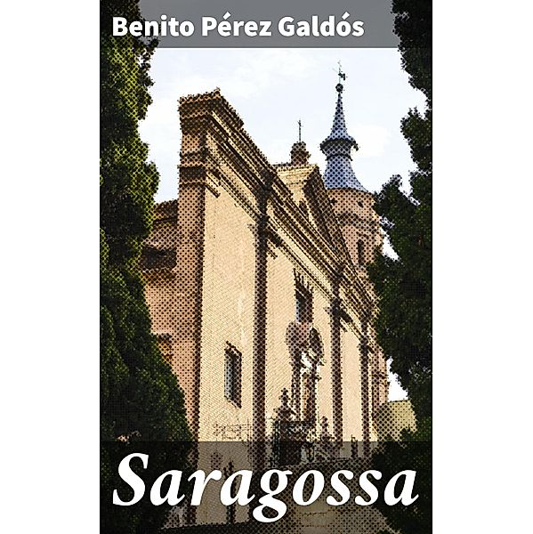 Saragossa, Benito Pérez Galdós