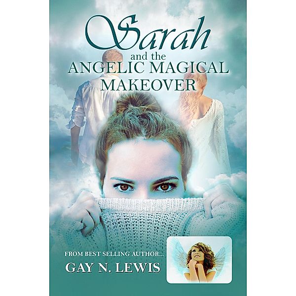 Sarah and the Angelic Magical Makeover, Gay N. Lewis