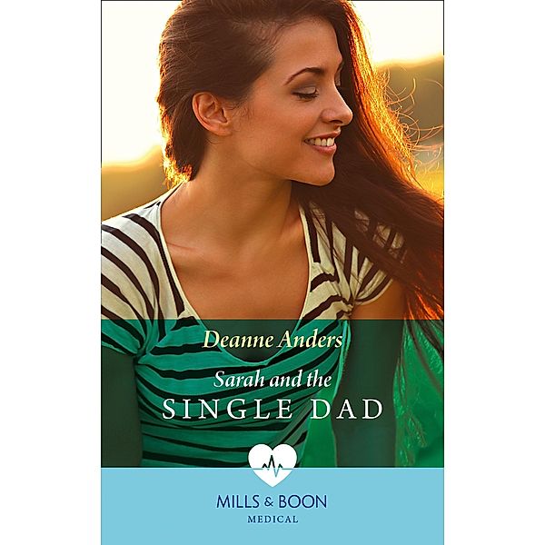Sarah And The Single Dad (Mills & Boon Medical) / Mills & Boon Medical, Deanne Anders