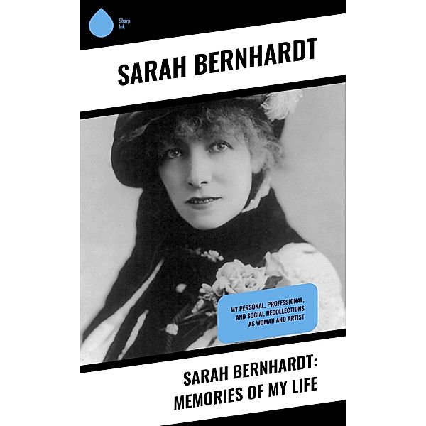 Sarah Bernhardt: Memories of My Life, Sarah Bernhardt