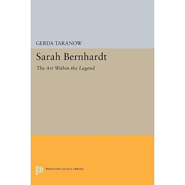 Sarah Bernhardt / Princeton Legacy Library Bd.1572, Gerda Taranow