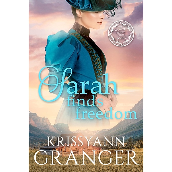 Sarah Finds Freedom (The Maxwell Brides Series, #2) / The Maxwell Brides Series, Krissyann Granger