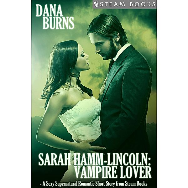 Sarah Hamm-Lincoln: Vampire Lover - A Sexy Supernatural Romantic Short Story from Steam Books / Steam Books, Dana Burns, Steam Books