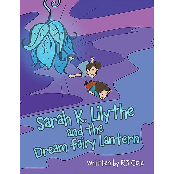 Sarah K. Lilythe and the Dream Fairy Lantern, Rj Cole
