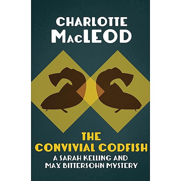 Sarah Kelling & Max Bittersohn Mysteries: Convivial Codfish, Charlotte MacLeod