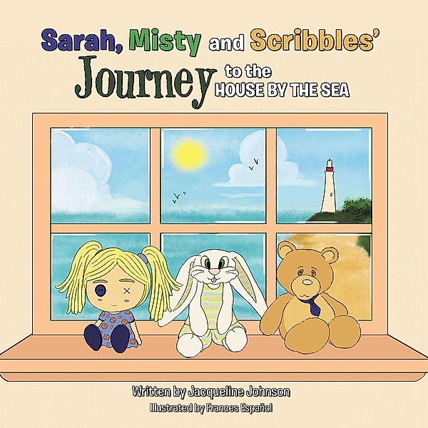 Sarah, Misty and Scribbles' Journey to the House by the Sea, Jacqueline Johnson
