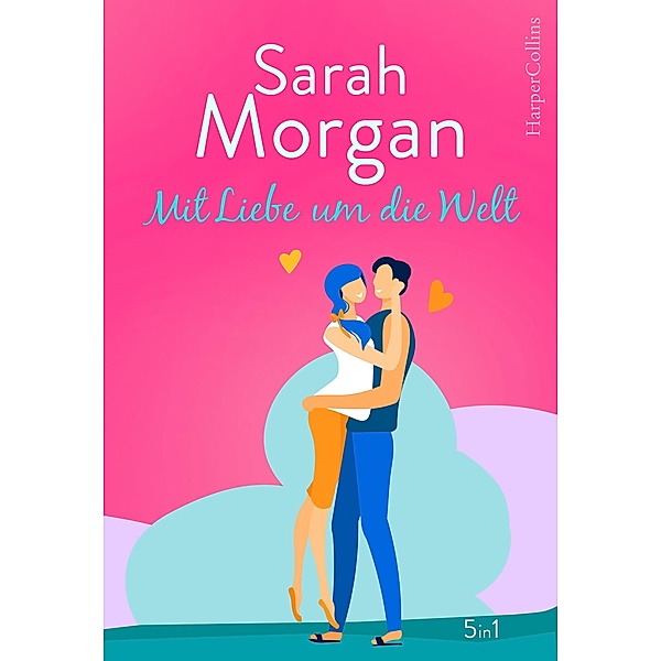 Sarah Morgan - Mit Liebe um die Welt, Sarah Morgan
