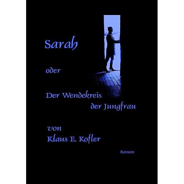Sarah oder der Wendekreis der Jungfrau, Klaus E. Kofler