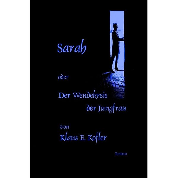 Sarah oder Der Wendekreis der Jungfrau, Klaus E. Kofler